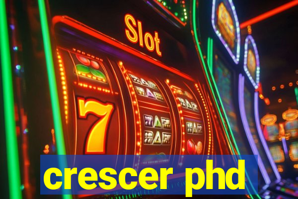 crescer phd